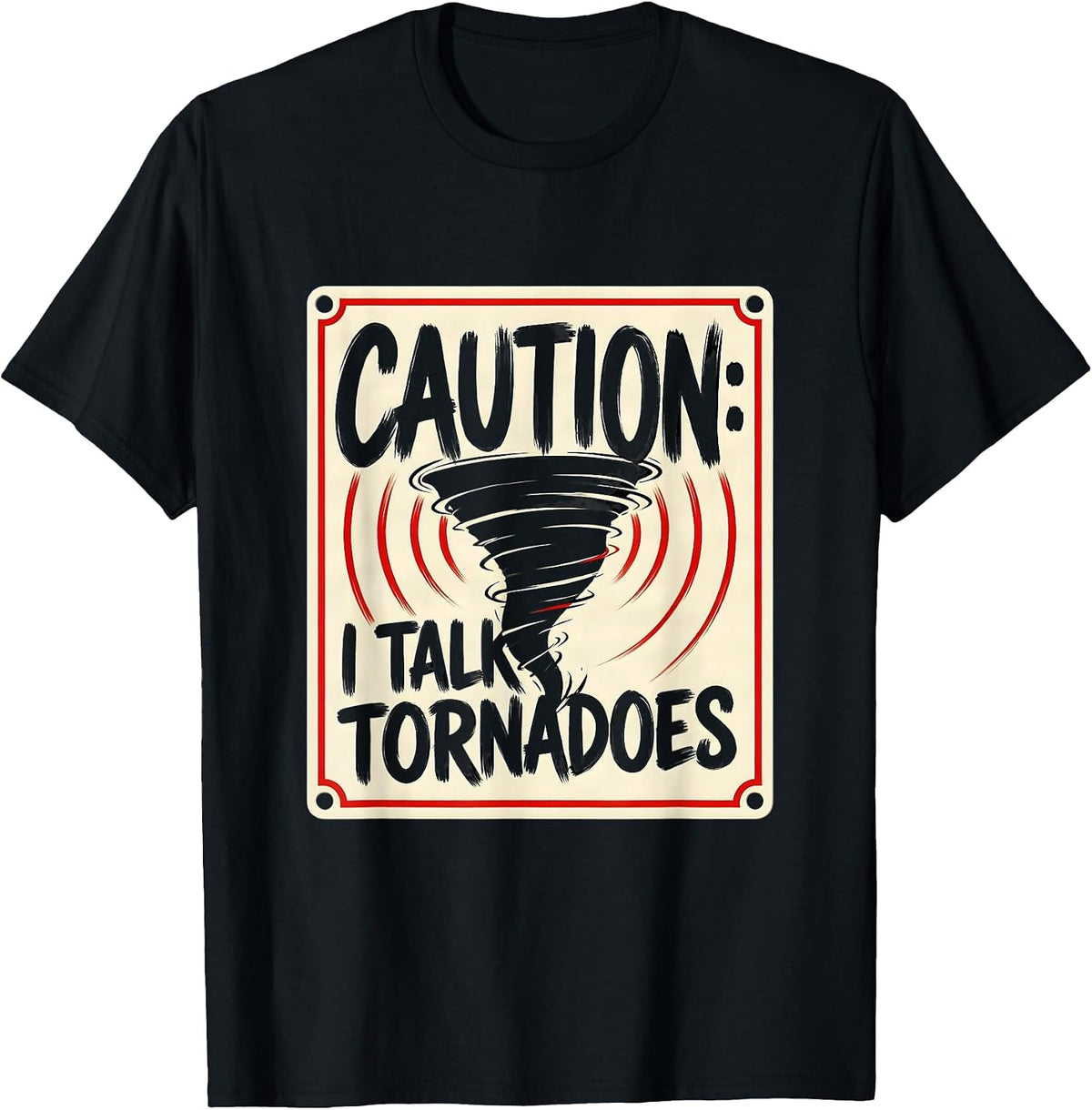 Men's Caution: I Talk Tornadoes Funny Storm Chaser Meteorology T-Shirt - Black
