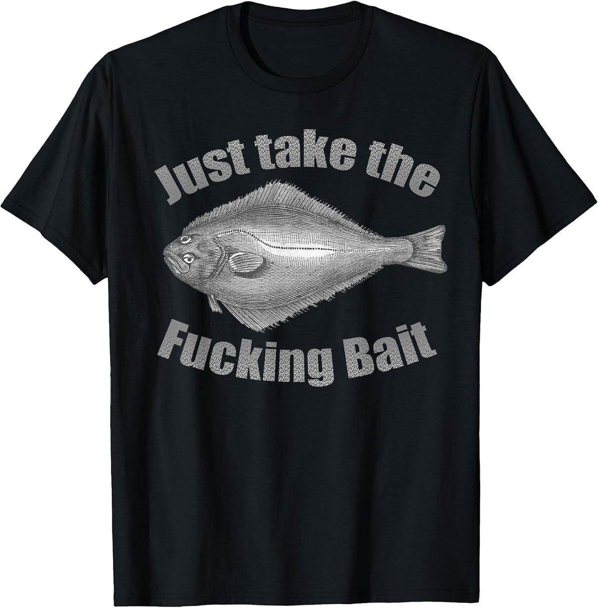 Take The Fucking Bait Halibut Fishing Gear Funny Fisherman T-Shirt - Black