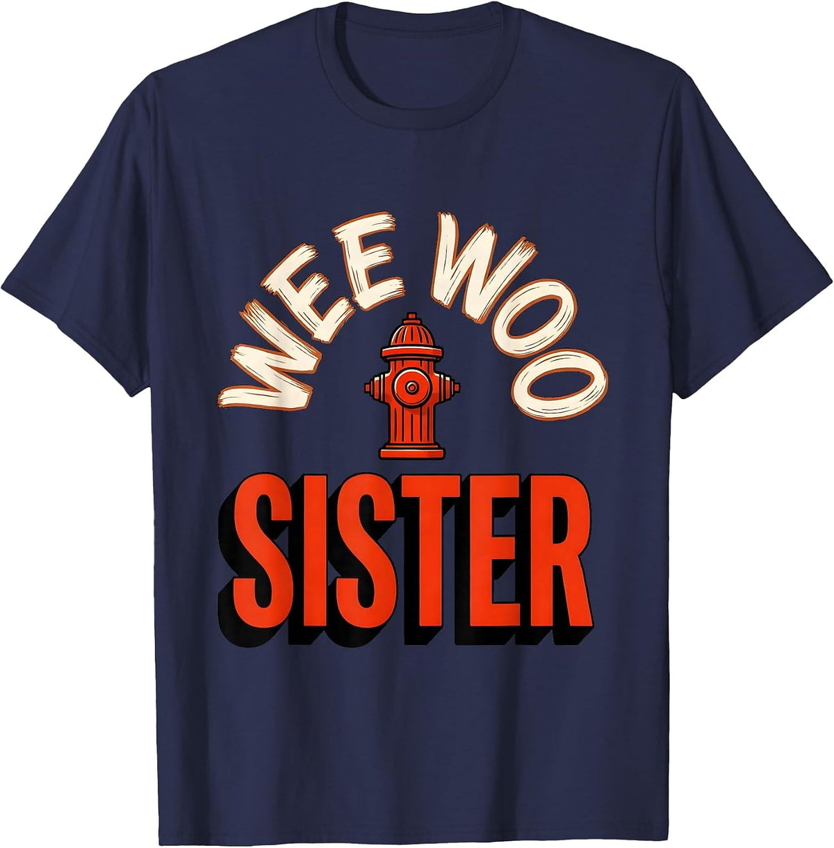 Wee Woo Sister Funny Firefighter Family Humor Gift T-Shirt - Navy Blue