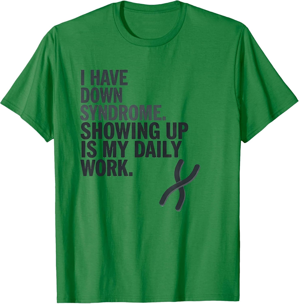 Men's I Have Down Syndrome Showing Up Is My Daily Work Awareness T-Shirt - Kelly Green