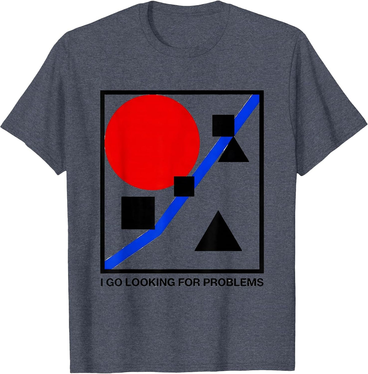 I Go Looking For Problems Funny Rock Climbing Bouldering T-Shirt - Heather Blue