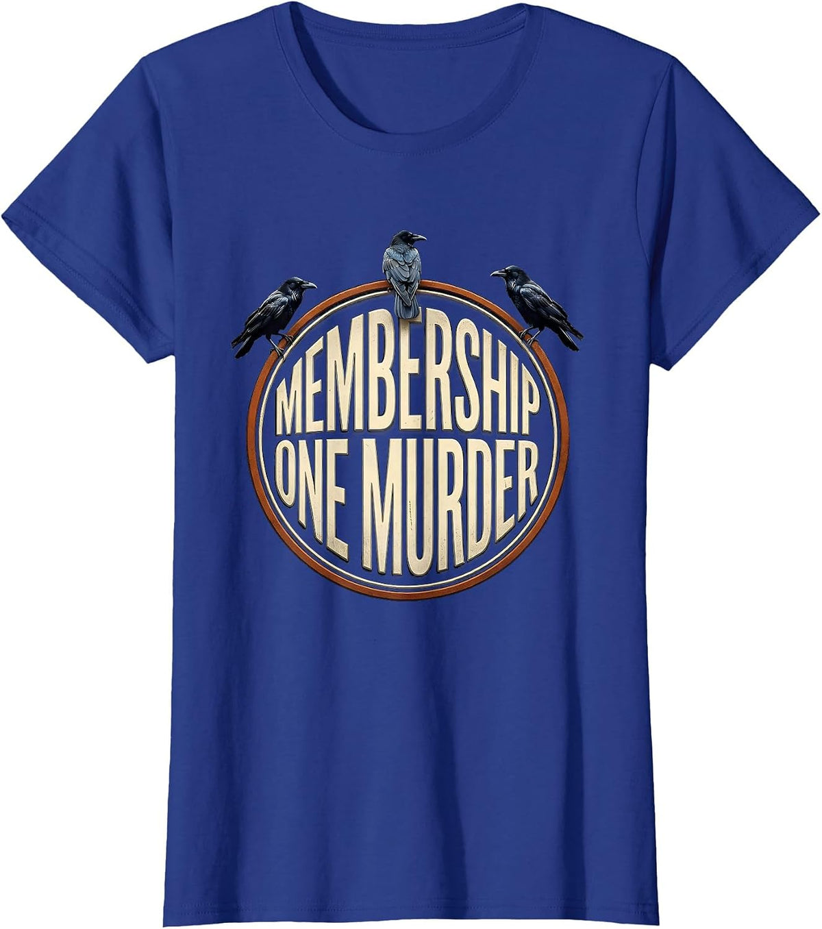 Women's Membership: One Murder Dark Humor Crow Raven Gothic T-Shirt - Royal Blue