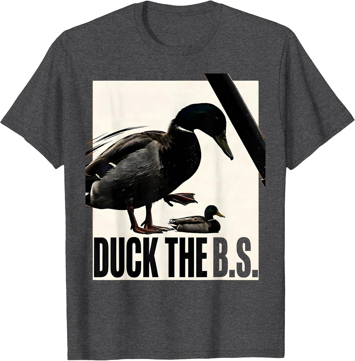 Duck The B.S. Funny Duck Hunter Waterfowl Hunting Humor T-Shirt - Dark Heather Grey