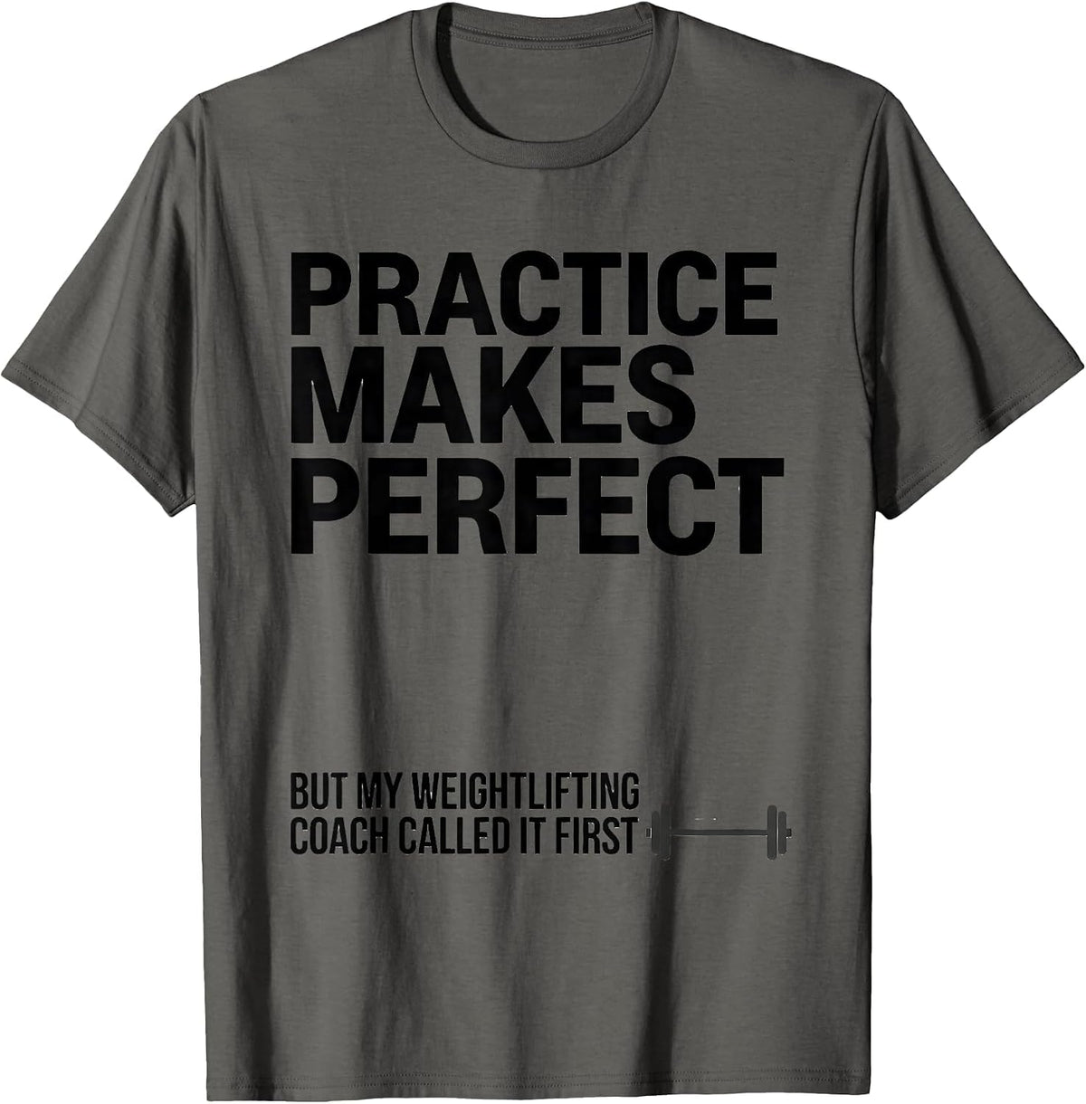 Practice Makes Perfect Weightlifting Coach Humor T-Shirt - Asphalt Grey