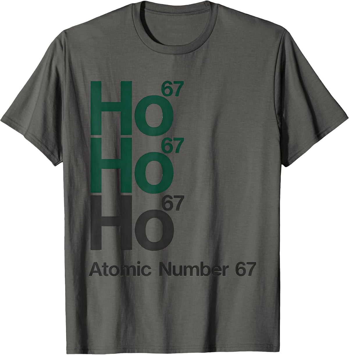 Ho Ho Ho, Atomic Number 67 Funny Science Chemistry Nerd T-Shirt - Asphalt Grey