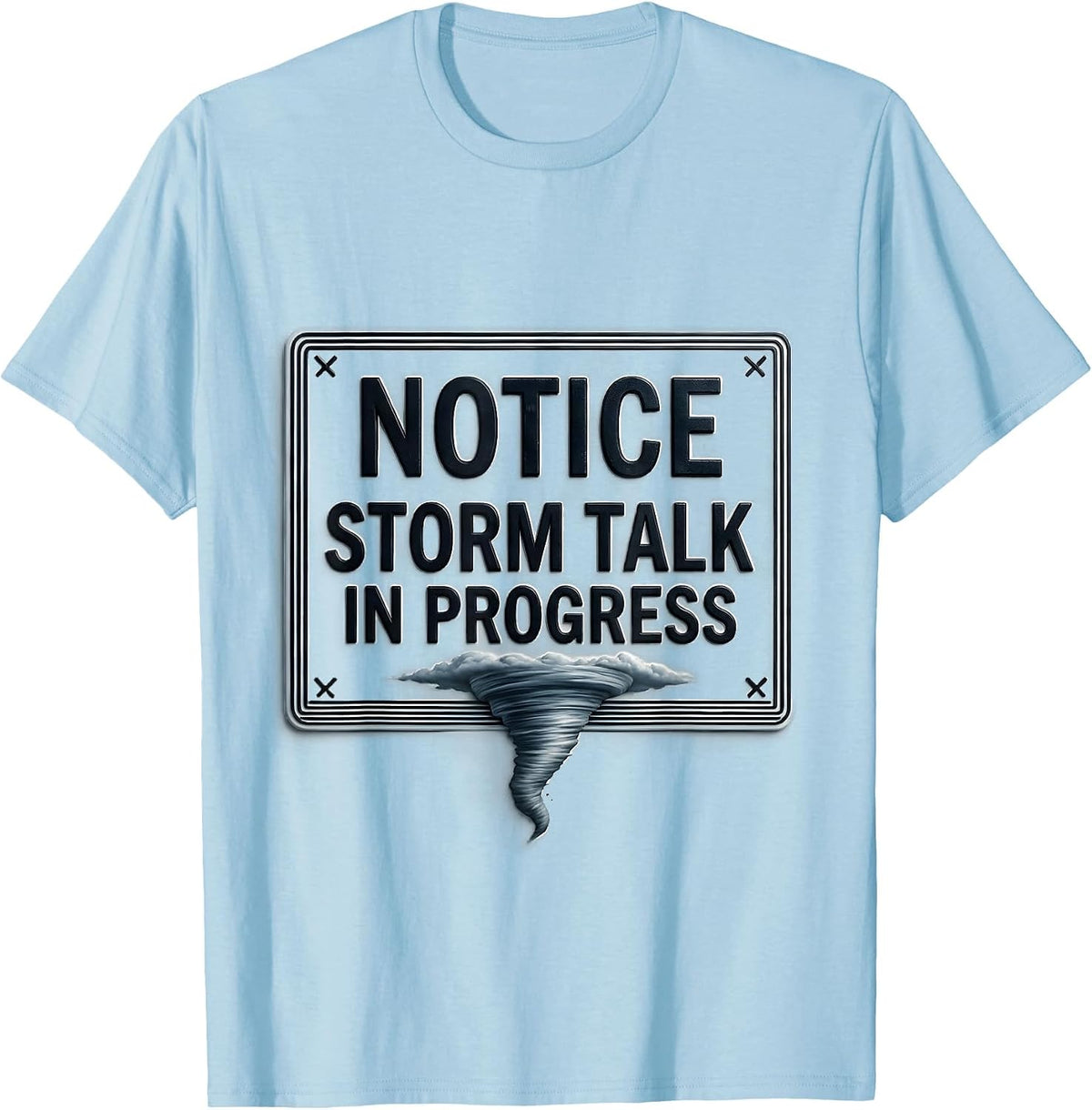 Men's Notice: Storm Talk In Progress Funny Tornado Chaser T-Shirt - Baby Blue