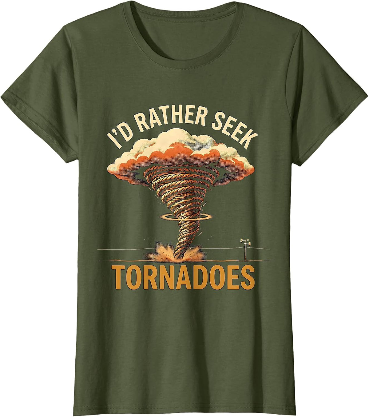 Women's I’d Rather Seek Tornadoes Funny Storm Chaser Meteorology T-Shirt - Olive Green