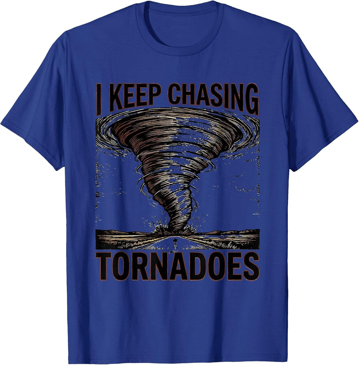 Men's I Keep Chasing Tornadoes Funny Storm Chaser Meteorology T-Shirt - Royal Blue