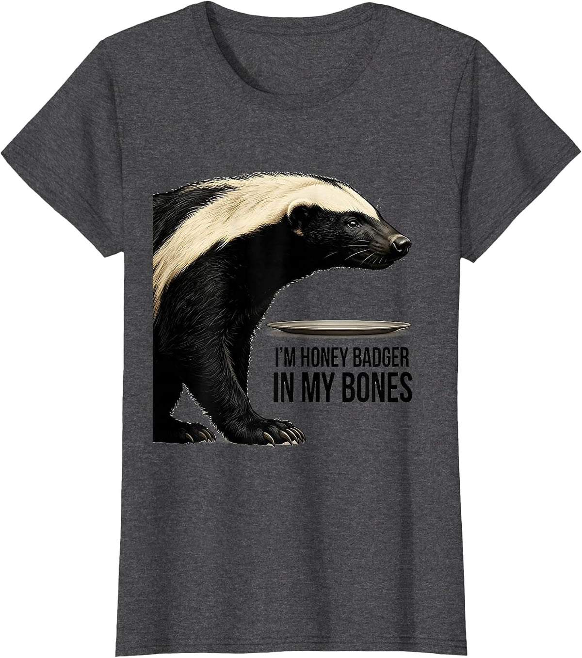 Women's I'm Honey Badger In My Bones Funny Honey Badger Animal Lover T-Shirt - Dark Heather Grey