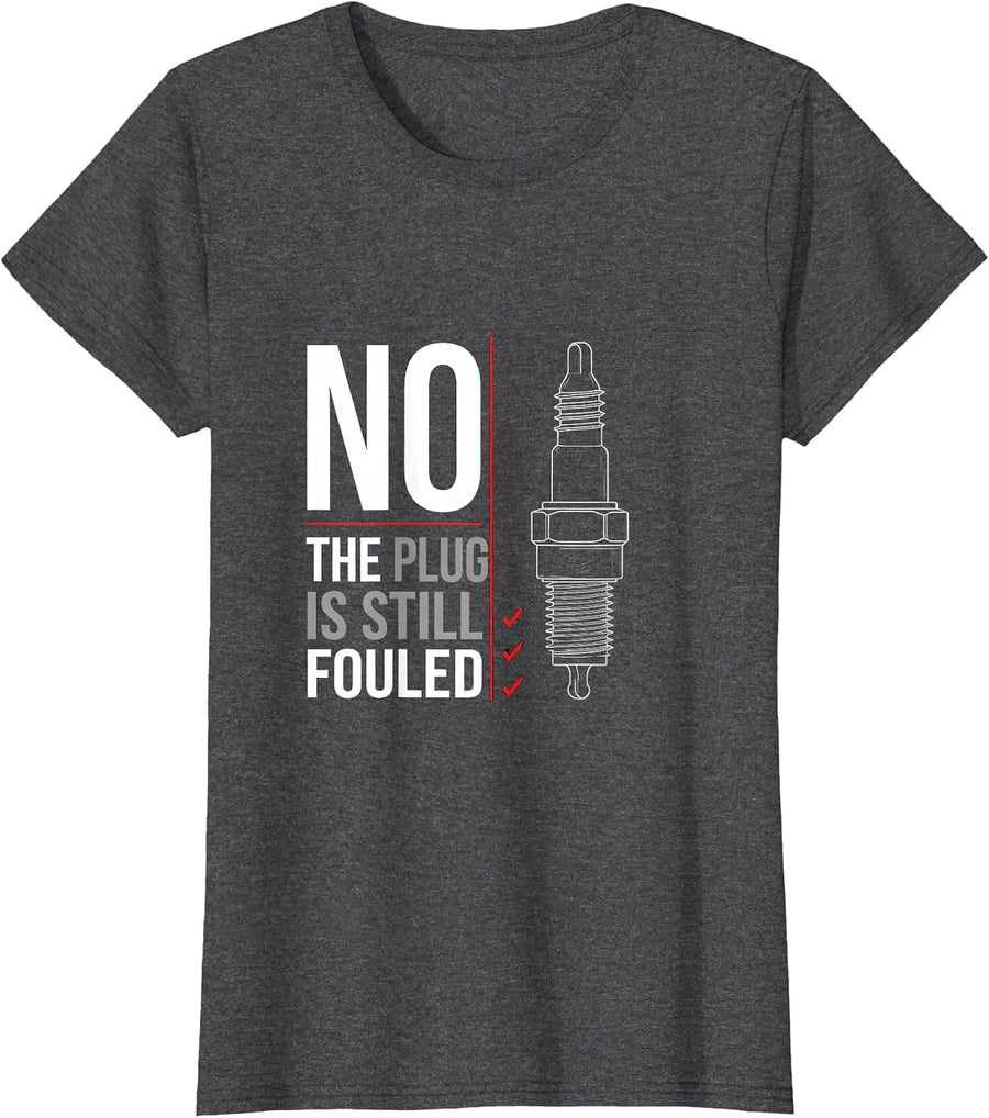 Women's No The Plug Is Still Fouled Funny Mechanic Garage Humor T-Shirt - Dark Heather Grey