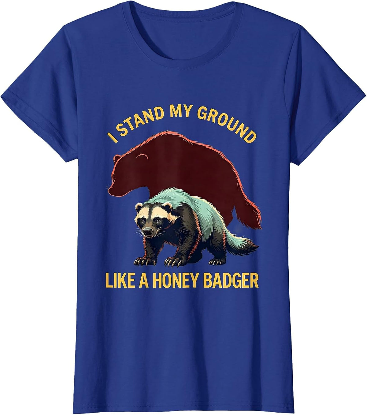 Women's I Stand My Ground Like A Honey Badger Funny Animal Lover T-Shirt - Royal Blue
