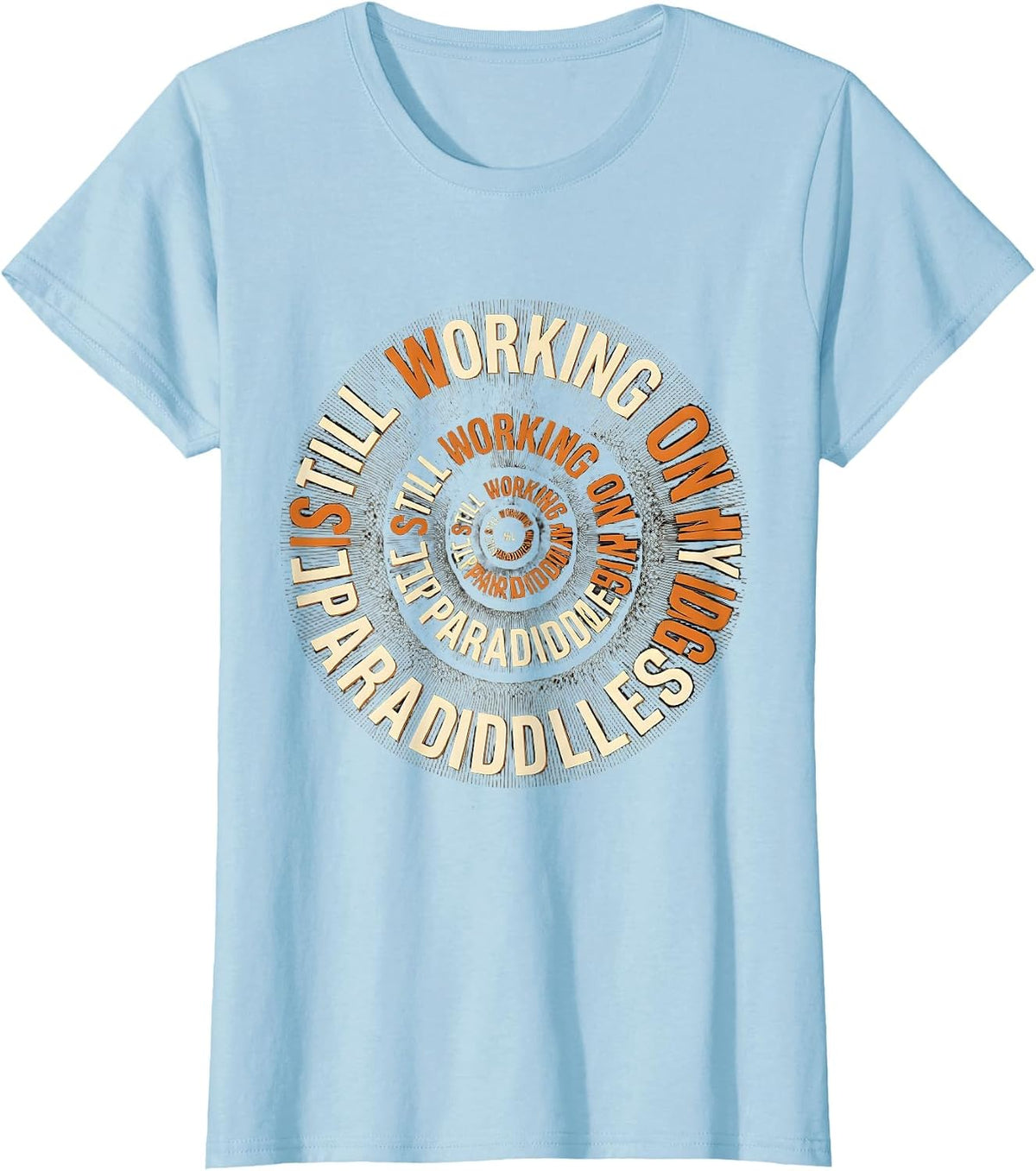 Women's Still Working On My Paradiddles Niche Drummer Hobbyist Art T-Shirt - Baby Blue