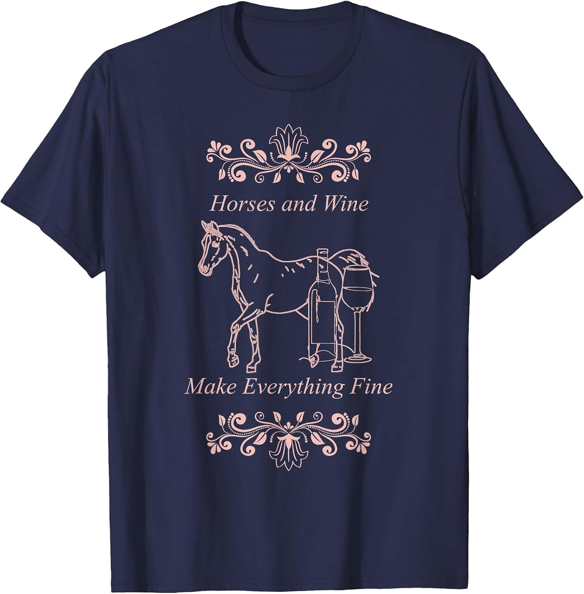 Horses Wine Make Everything Fine Winelovers Love Wine Vino T-Shirt - Navy Blue