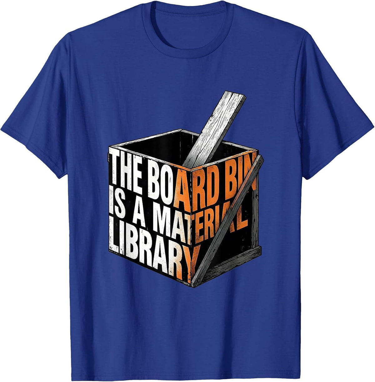 The Board Bin Is A Material Library Funny Carpenter Dad T-Shirt - Royal Blue
