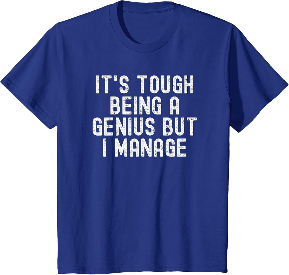 It's Tough Being A Genius But I Manage Funny T-Shirt - Royal Blue