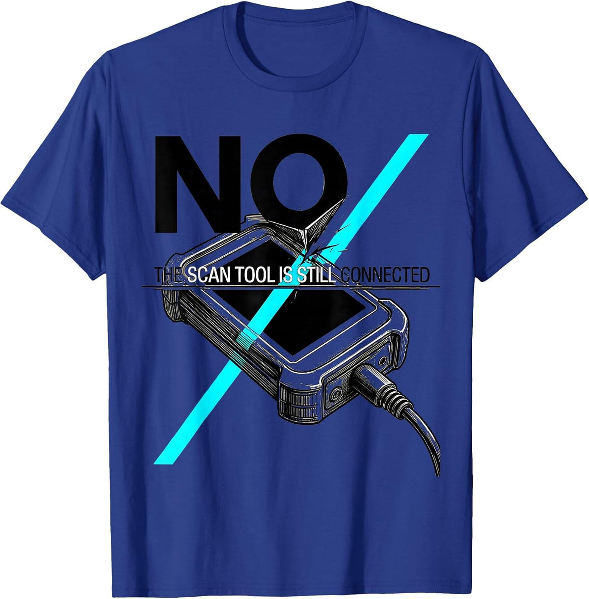 No The Scan Tool Is Still Connected Funny Mechanic Garage T-Shirt - Royal Blue