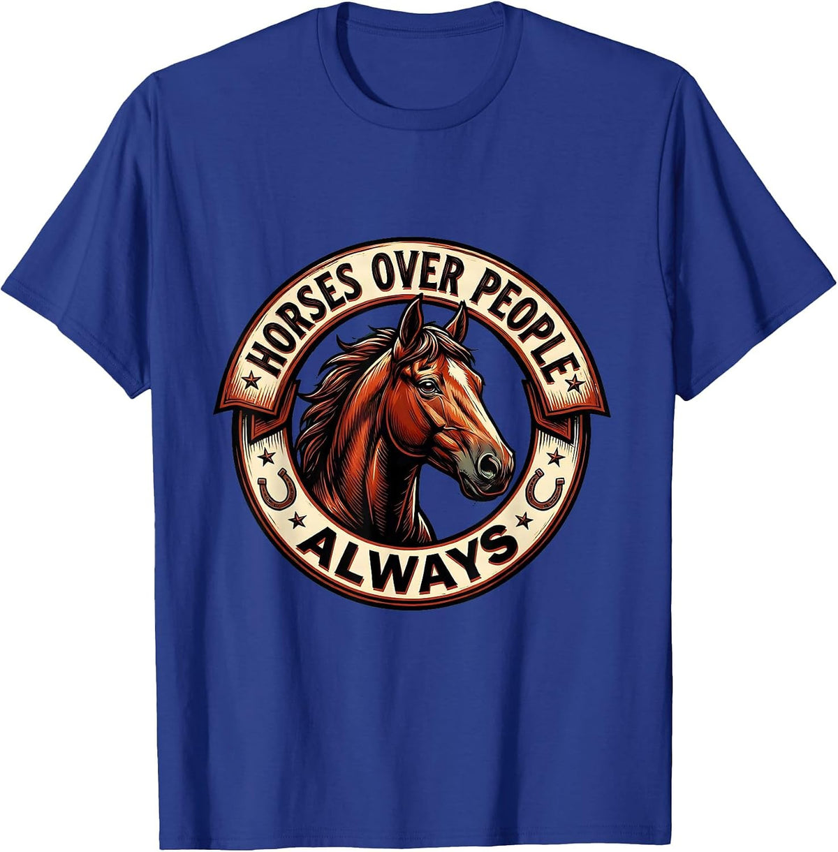Horses Over People Always Equestrian Design T-Shirt - Royal Blue