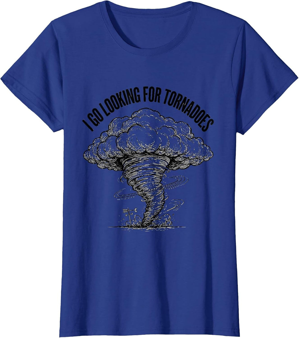 Women's I Go Looking For Tornadoes Funny Storm Chaser Meteorology T-Shirt - Royal Blue