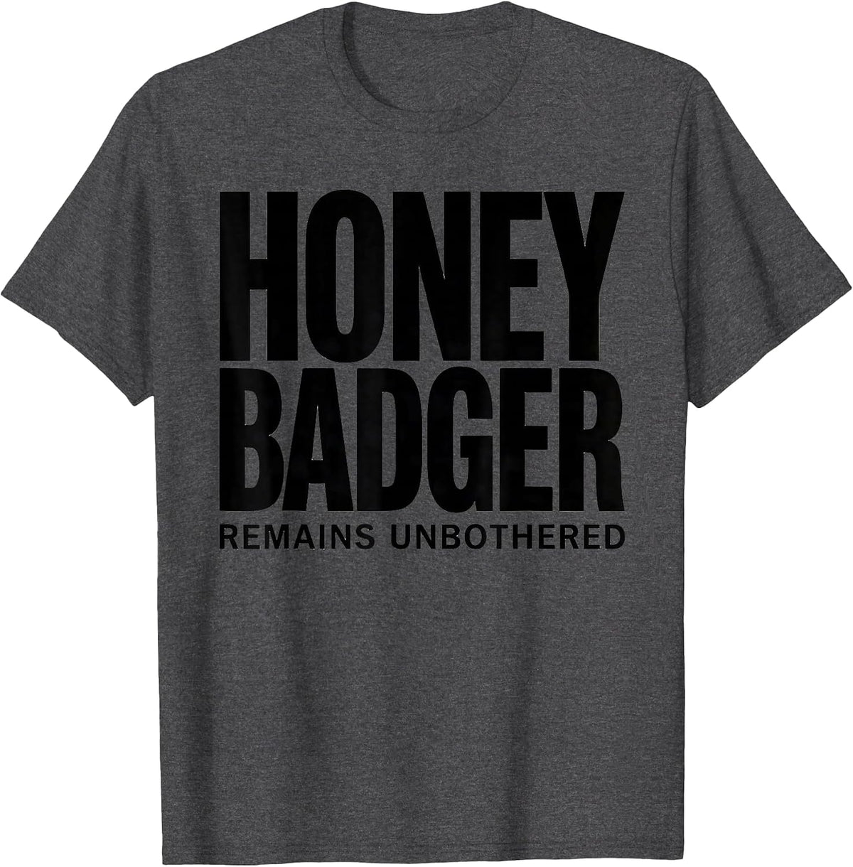 Honey Badger Remains Unbothered Funny Animal Lover Humor T-Shirt - Dark Heather Grey