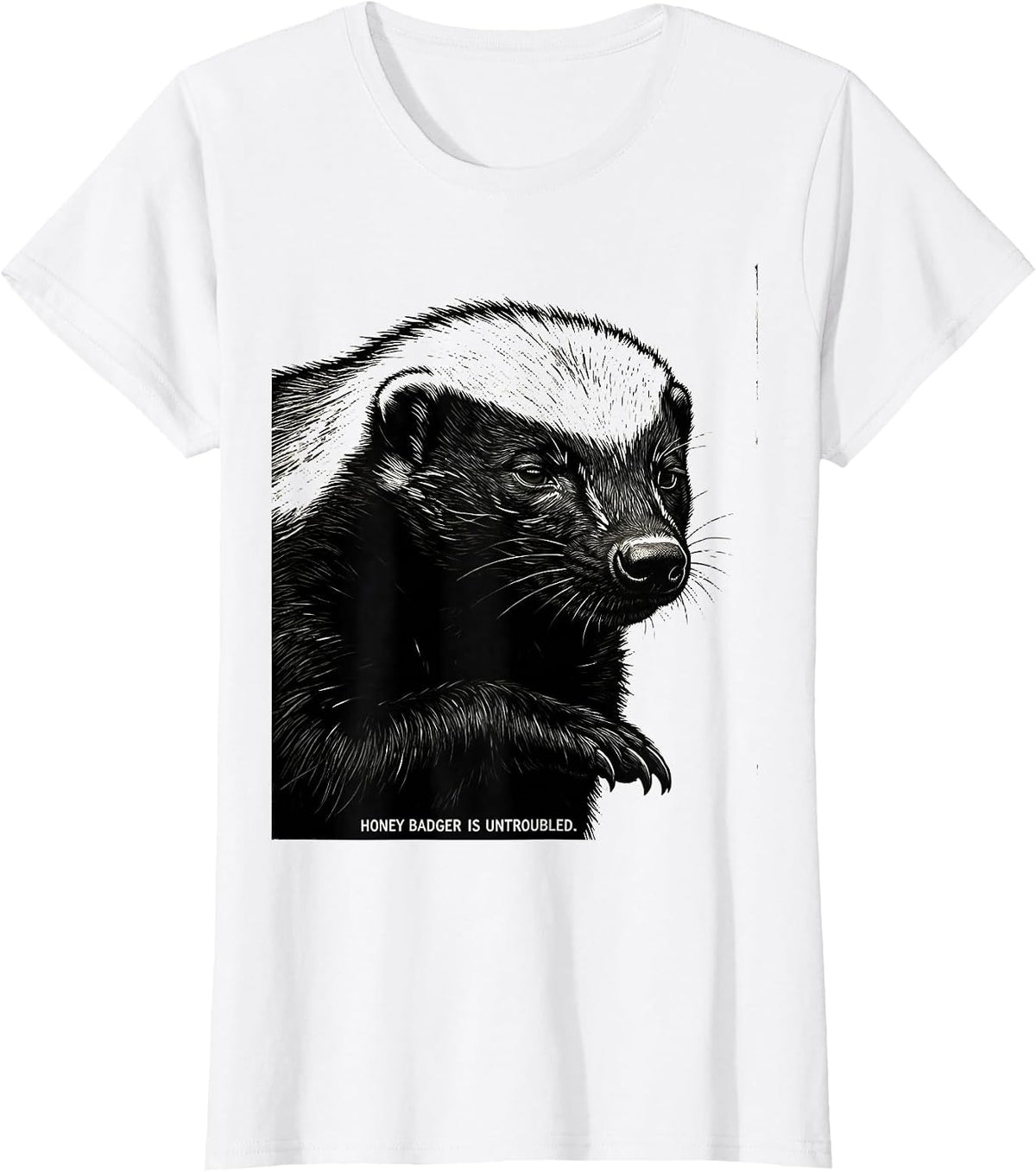 Honey Badger Is Untroubled Funny Animal Lover Meme Humor T-Shirt - White
