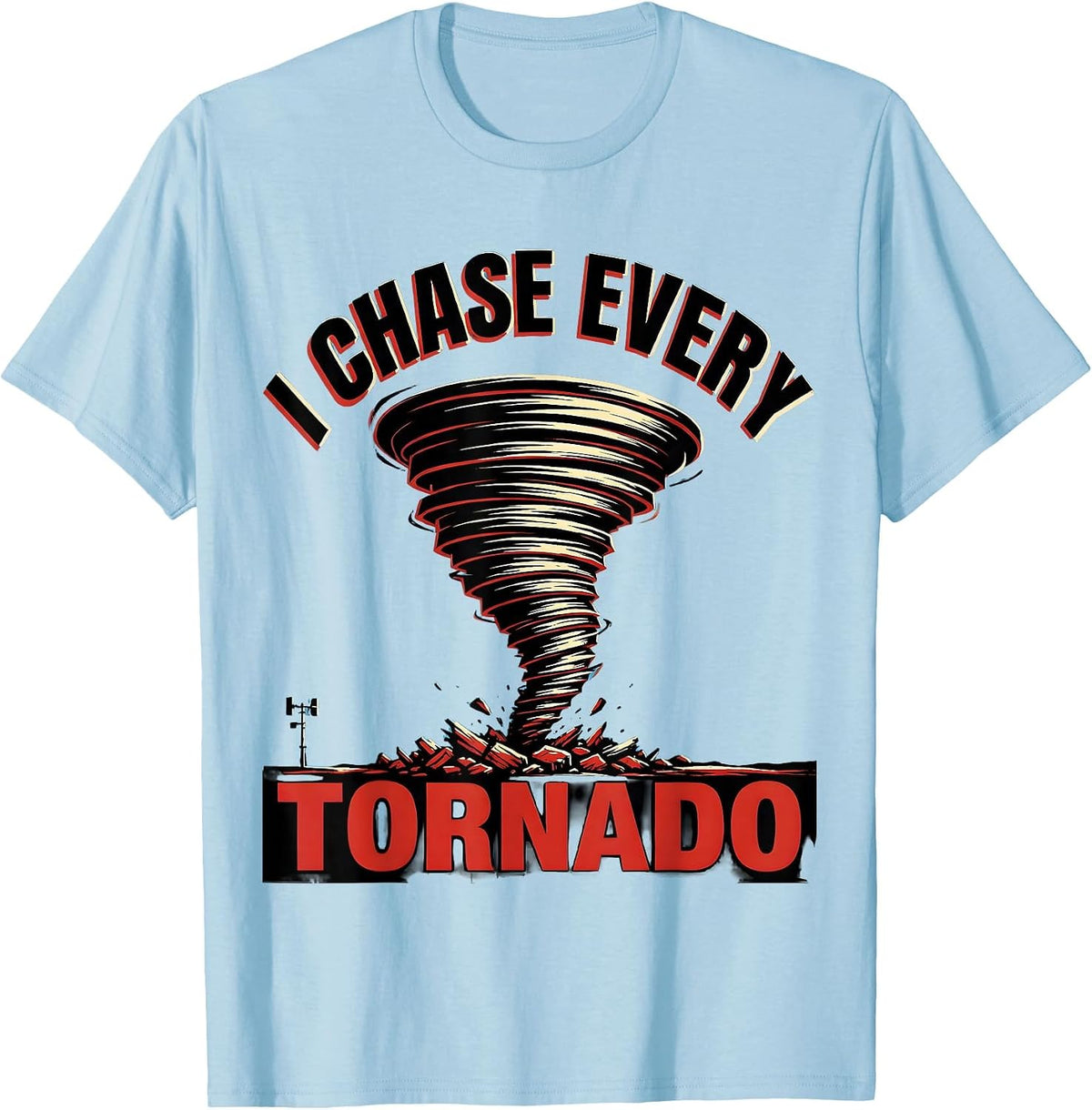 Men's I Chase Every Tornado Funny Storm Chaser Meteorology T-Shirt - Baby Blue