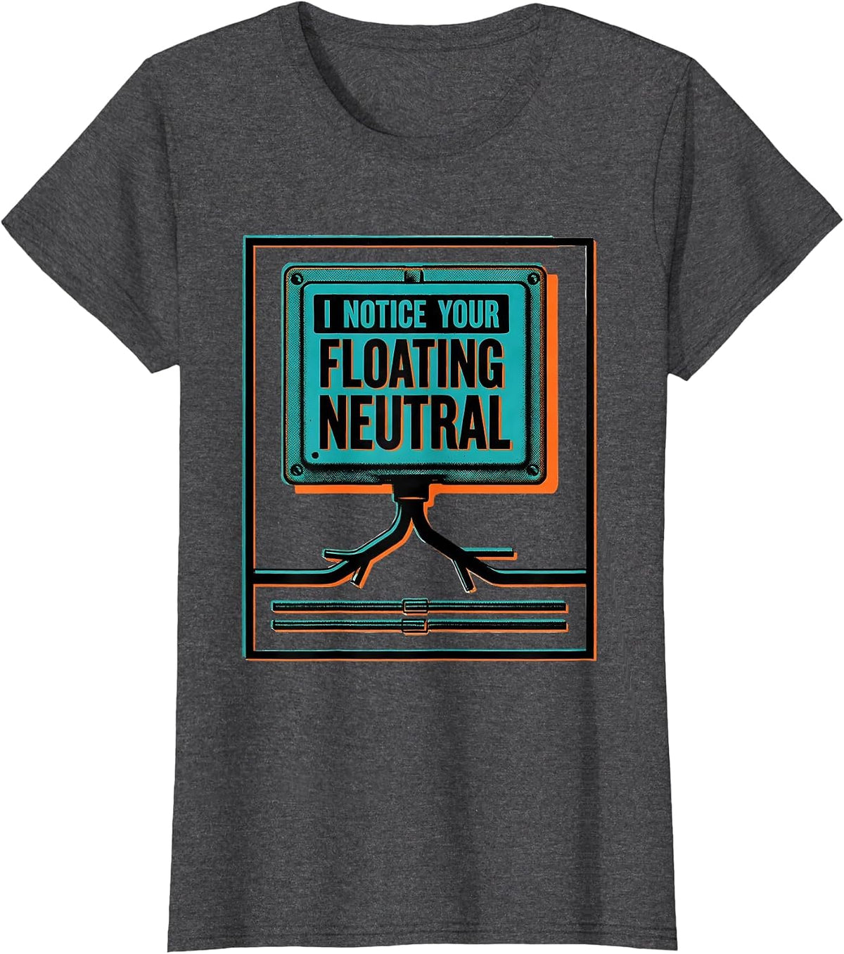 Women's I Notice Your Floating Neutral Funny Electrician Technician T-Shirt - Dark Heather Grey