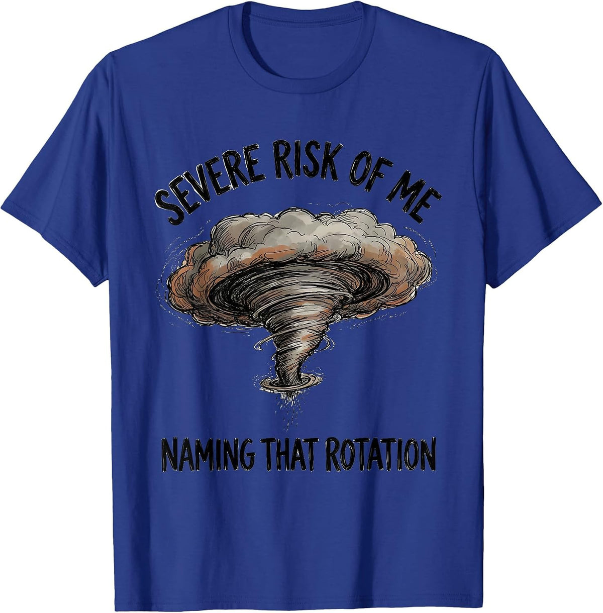 Severe Risk Of Me Naming That Rotation Funny Storm Chaser T-Shirt - Royal Blue