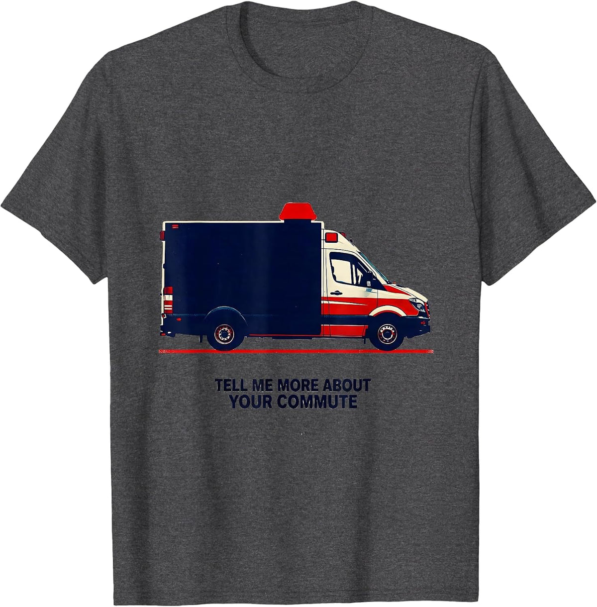 Tell Me More About Your Commute Funny Paramedic EMT EMS Gift T-Shirt - Dark Heather Grey
