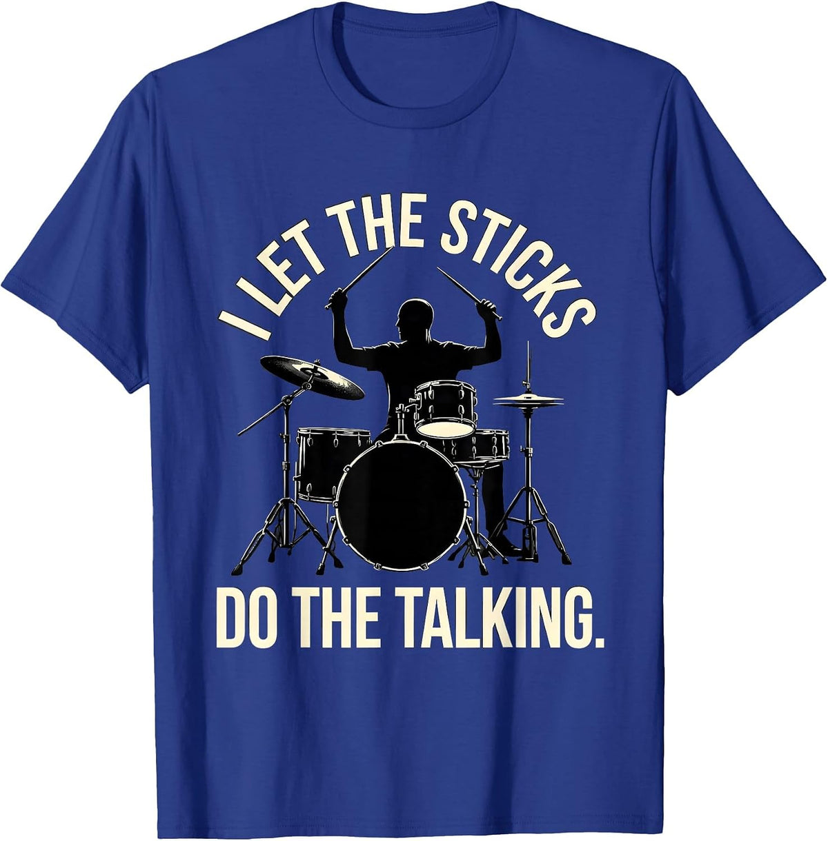 I Let The Sticks Do The Talking Funny Drummer Gift Drumming T-Shirt - Royal Blue