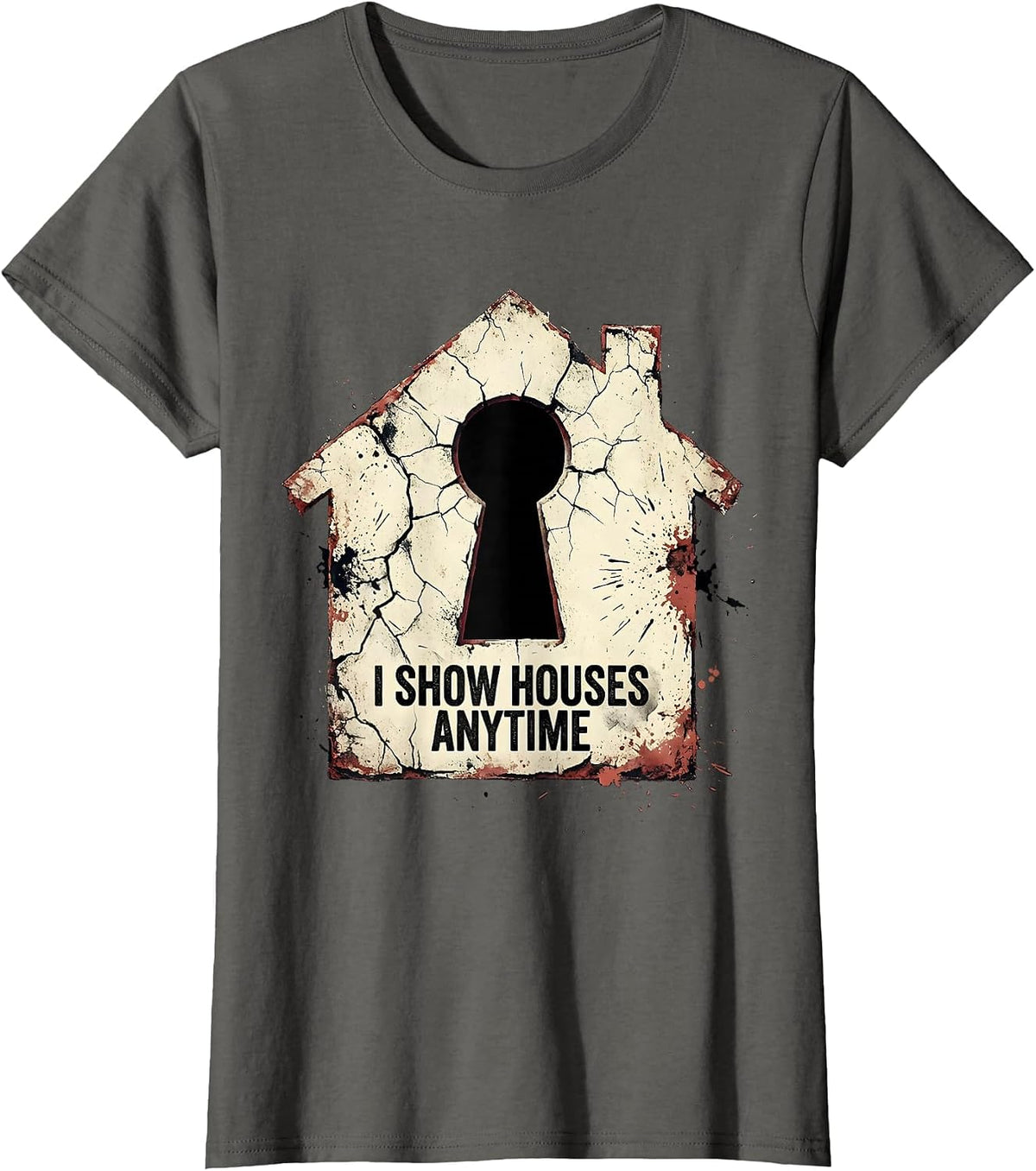 Women's I Show Houses Anytime Funny Realtor Real Estate Agent Humor T-Shirt - Asphalt Grey