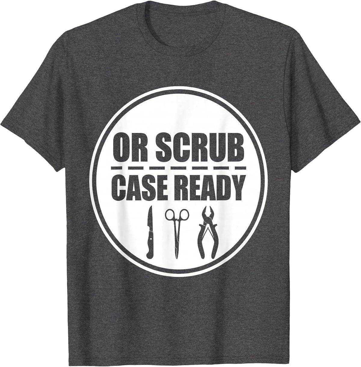 OR Scrub Case Ready Funny Surgical Tech Gift Occupational T-Shirt - Dark Heather Grey