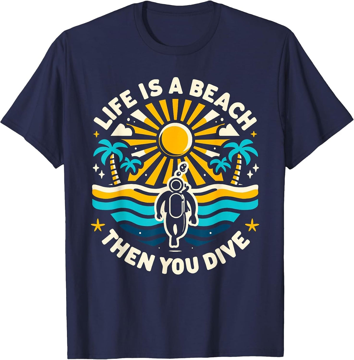 Life is a Beach Then You Dive Scuba Diving Beach Scuba Diver T-Shirt - Navy Blue