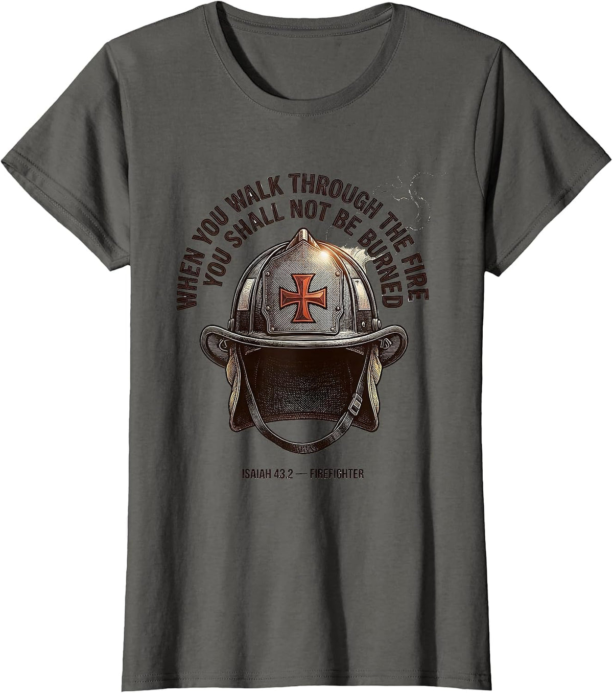 Women's When You Walk Through The Fire Firefighter Faith Gift T-Shirt - Asphalt Grey