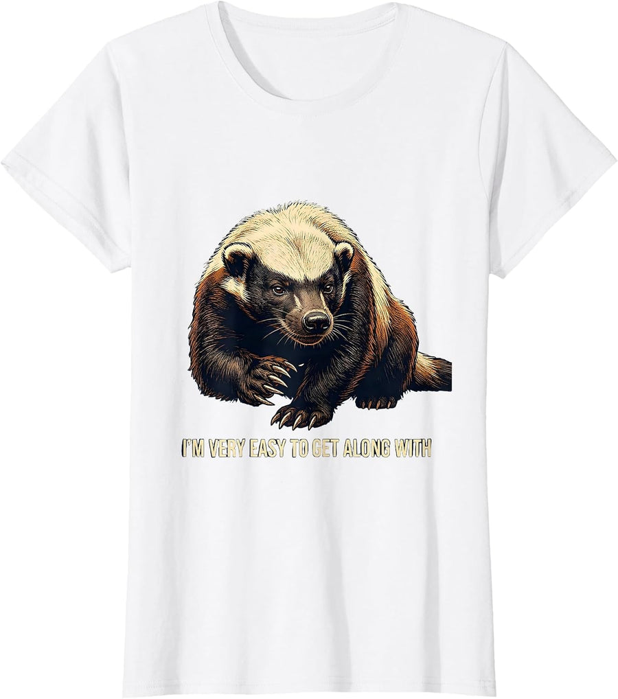 Women's I'm Very Easy To Get Along With Funny Honey Badger Animal T-Shirt - White