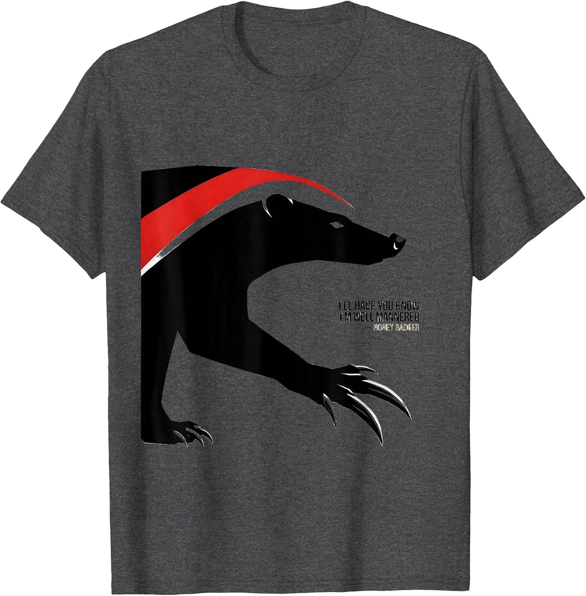 Men's I'll Have You Know I'm Well Mannered — Honey Badger Funny T-Shirt - Dark Heather Grey
