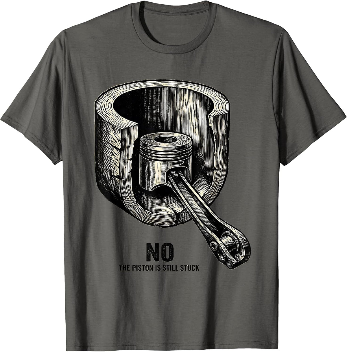 Men's No The Piston Is Still Stuck Funny Mechanic Garage Humor T-Shirt - Asphalt Grey