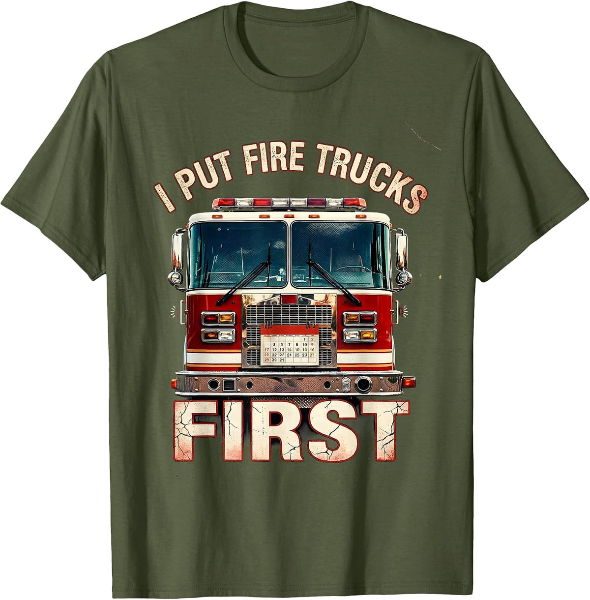 I Put Fire Trucks First Distressed Firefighter Humor Gift T-Shirt - Olive Green