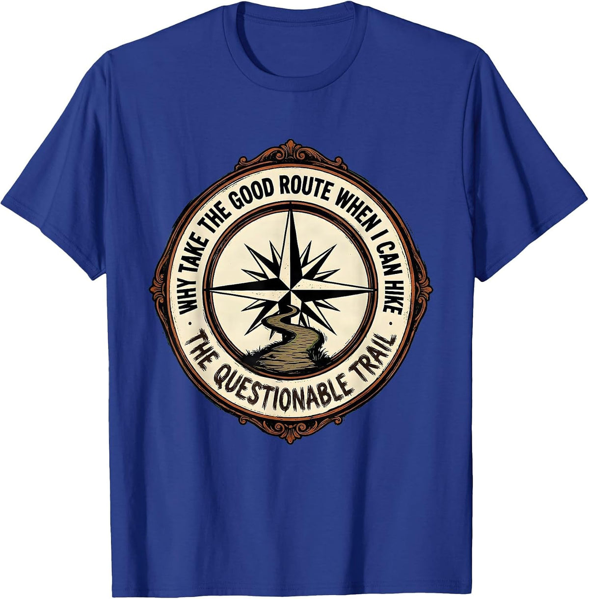 Why Take The Good Route When I Can Hike The Questionable T-Shirt - Royal Blue