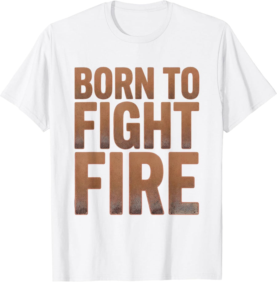Men's Born to Fight Fire Firefighter Design T-Shirt - White