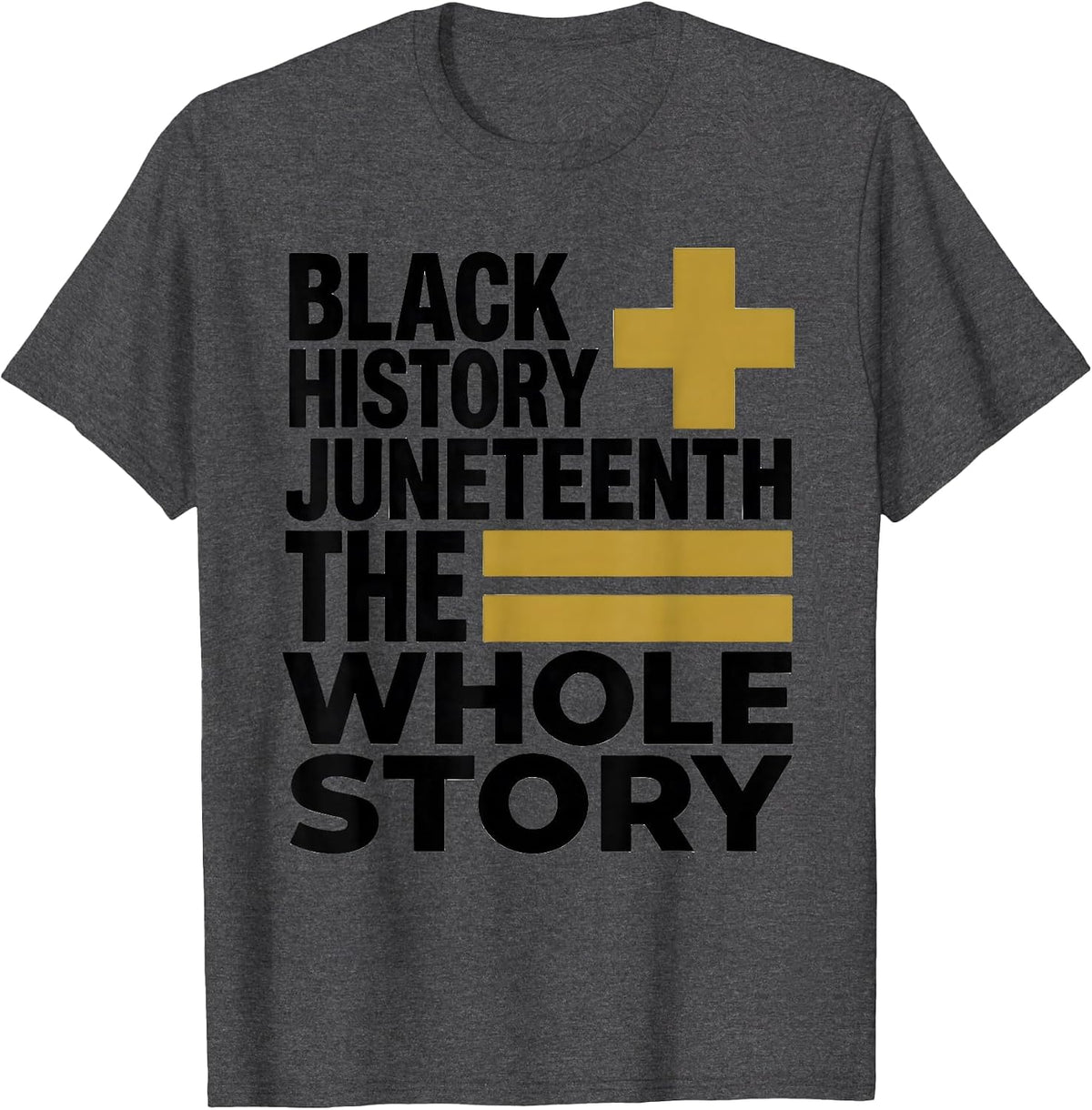 Black History Plus Juneteenth Equals The Whole Story T-Shirt - Dark Heather Grey