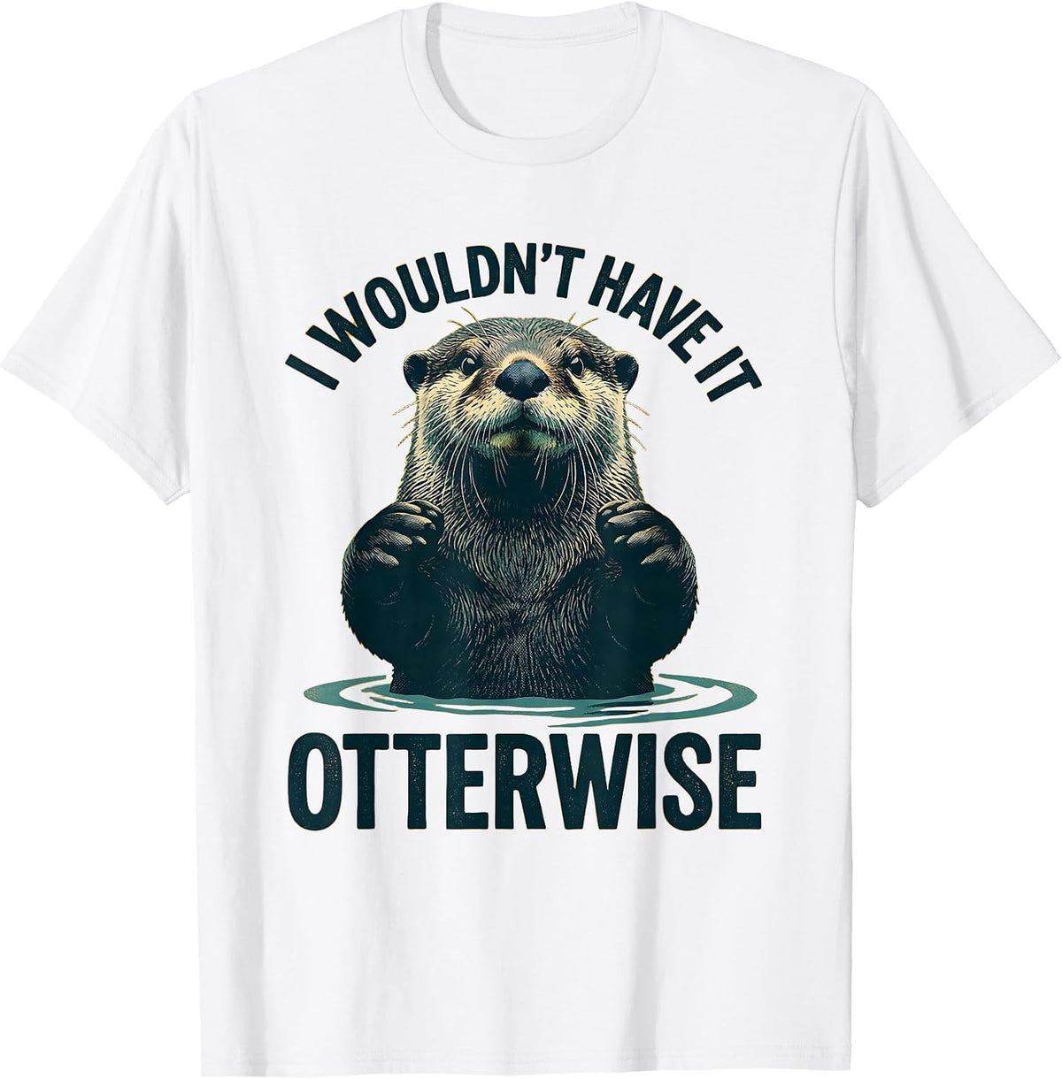 Men's I Wouldn't Have It Otterwise Cute Otter Lover Humor Gift T-Shirt - White