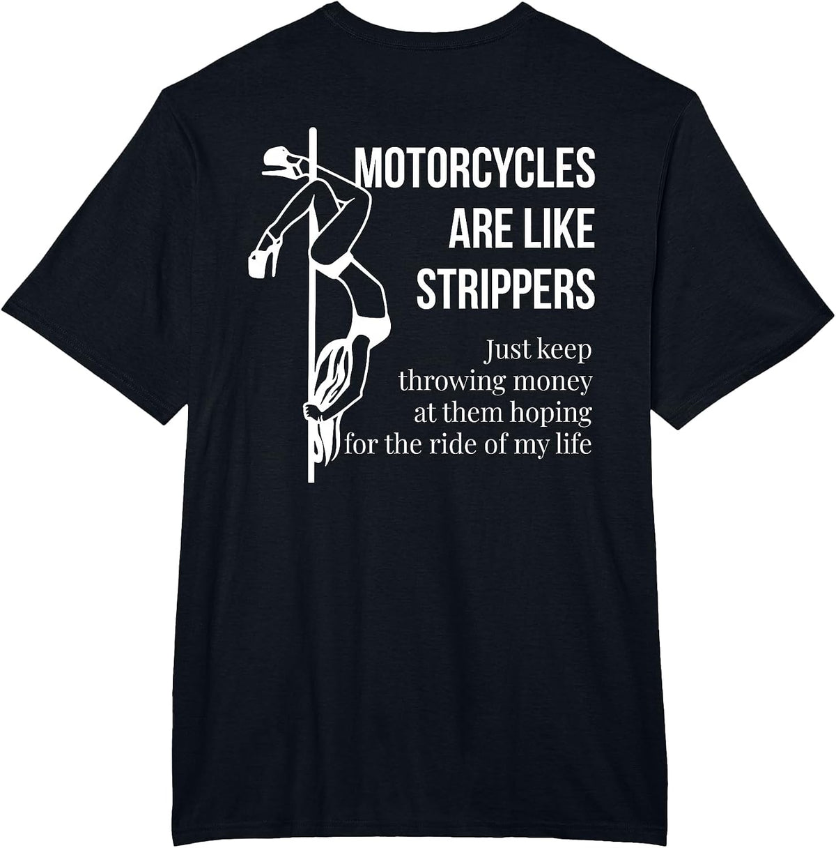 Motorcycles are Like Strippers Just Keep Throwing (on Back) T-Shirt - Black