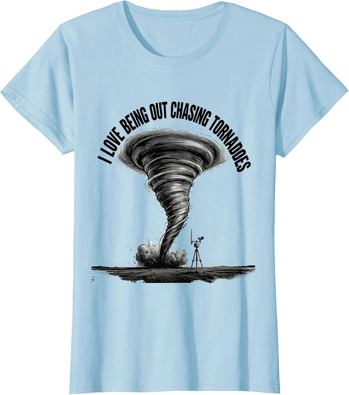 I Love Being Out Chasing Tornadoes Funny Storm Chaser T-Shirt - Baby Blue