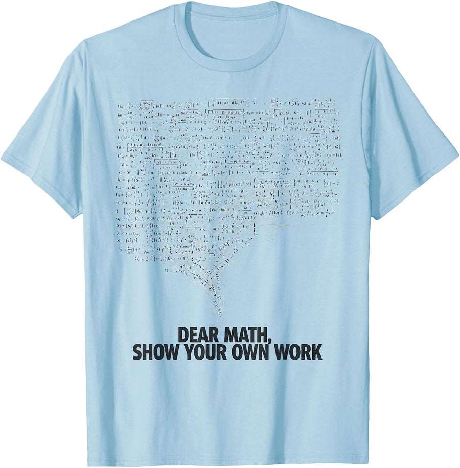Men's Dear Math Show Your Own Work Funny Math Teacher Gift T-Shirt - Baby Blue