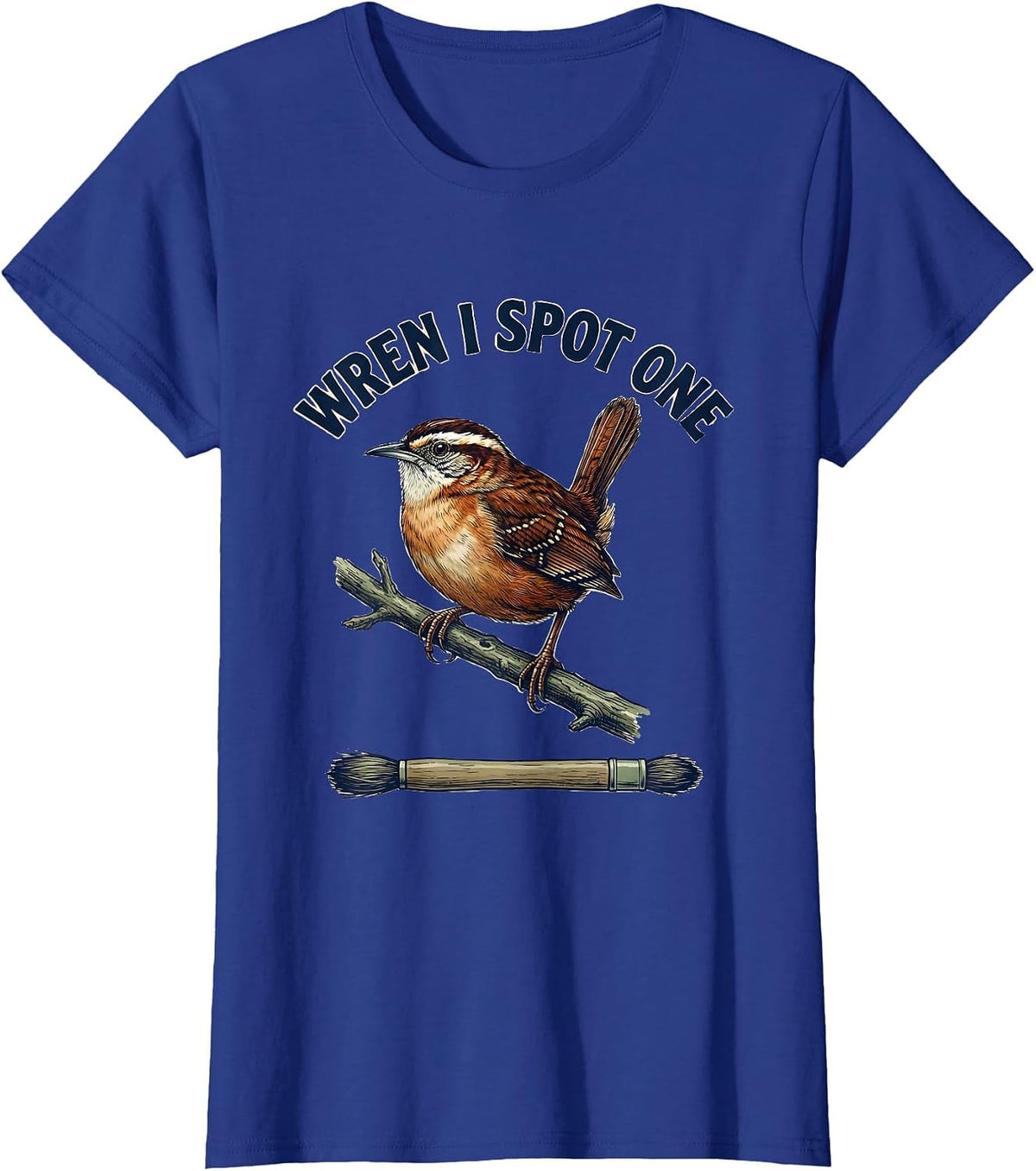 Women's Wren I Spot One Funny Birdwatching Bird Lover Gift T-Shirt - Royal Blue