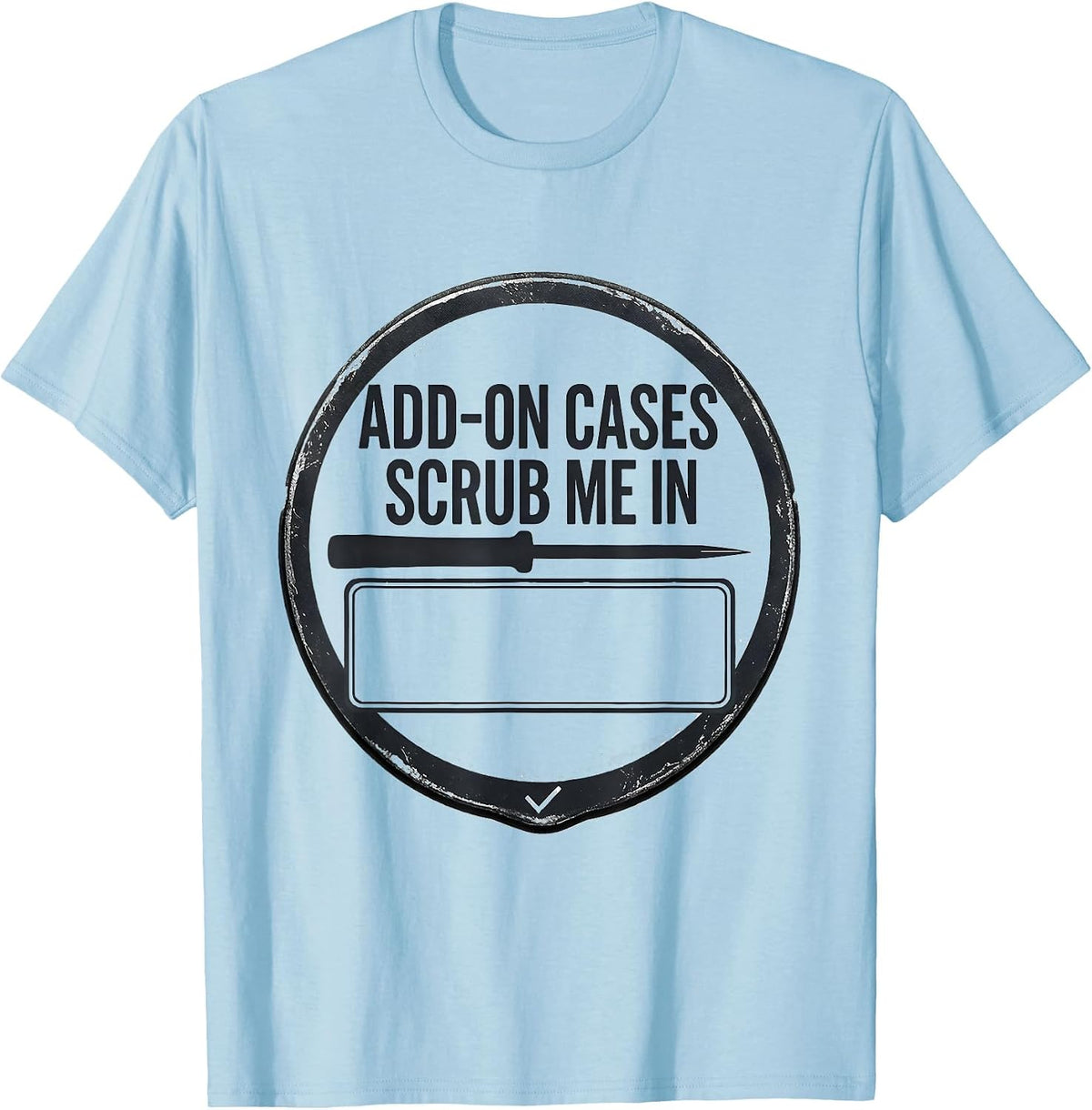 Men's Add-On Cases Scrub Me In Funny Surgical Tech Occupational T-Shirt - Baby Blue