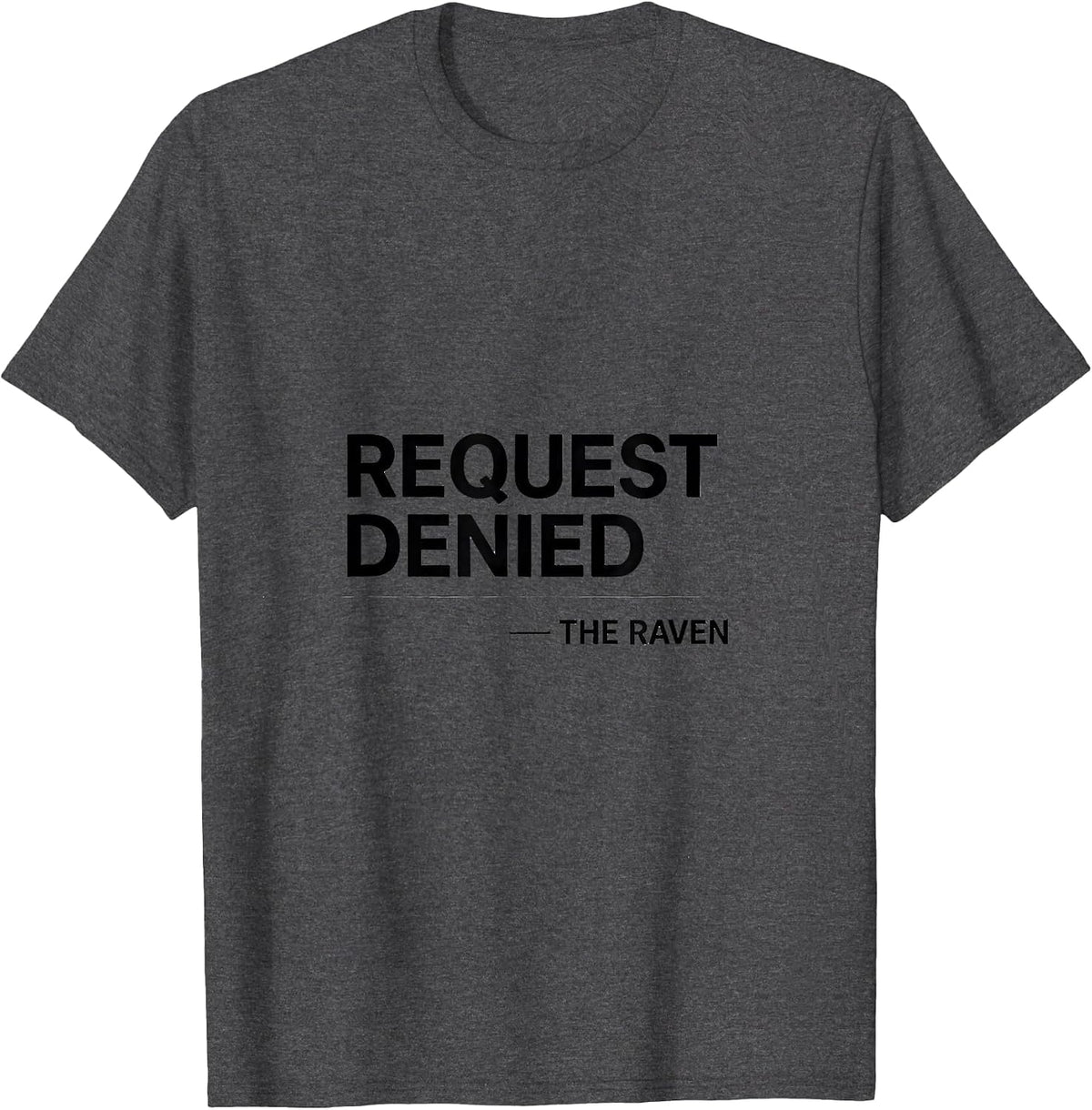 Men's Request Denied. The Raven Literary Humor Gothic Quote T-Shirt - Dark Heather Grey