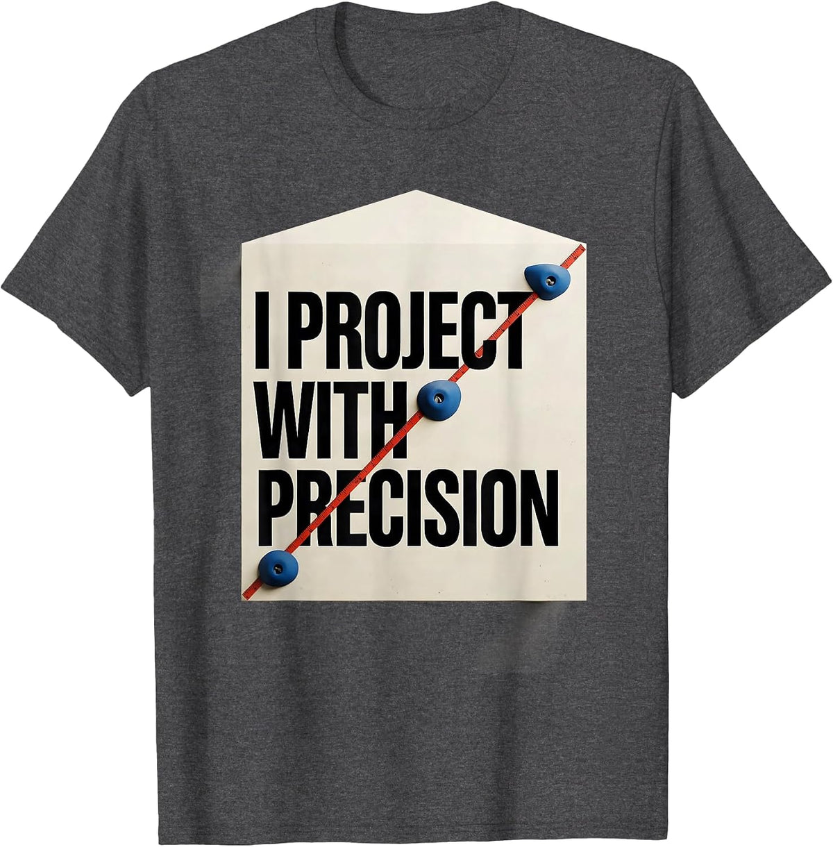 Men's I Project With Precision Funny Rock Climber Bouldering Gift T-Shirt - Dark Heather Grey