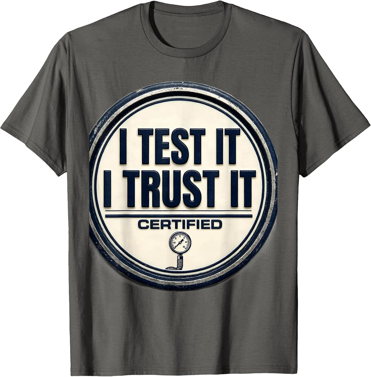 Men's I Test It, I Trust It Funny Mechanic Garage Trade Sarcastic T-Shirt - Asphalt Grey