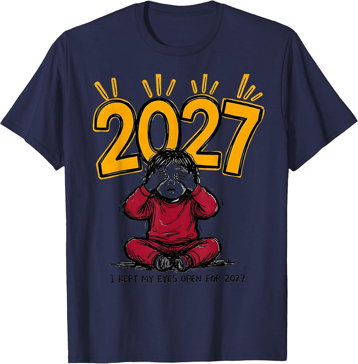Men's I Kept My Eyes Open For 2027 Funny Kids New Years Eve Party T-Shirt - Navy Blue